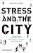 Stress and the City: Warum Städte uns krank machen. Und warum sie trotzdem gut für uns sind