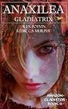 Anaxilea: Gladiatrix (Amazon Gladiator) (Volume 2)