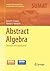 Abstract Algebra: Structure and Application (Springer Undergraduate Texts in Mathematics and Technology)