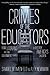 Crimes of the Educators: How Utopians Are Using Government Schools to Destroy America's Children