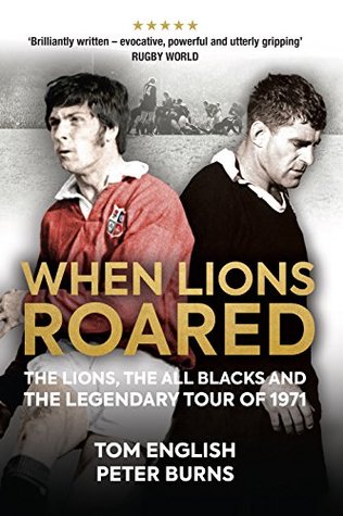When Lions Roared: The Lions, the All Blacks and the Legendary Tour of 1971 (Kindle Edition)