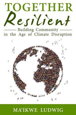 Together Resilient: Building Community in the Age of Climate Disruption (Paperback)