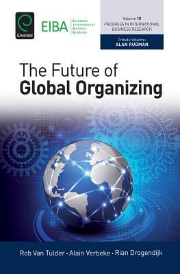 The Future of Global Organizing (Progress in International Business Research, 10)