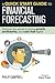 A Quick Start Guide to Financial Forecasting: Discover the Secret to Driving Growth, Profitability, and Cash Flow Higher