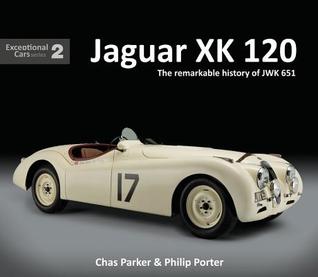 Jaguar XK 120: The Remarkable History of JWK 651 (Exceptional Cars, 2)