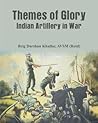 Themes of Glory: Indian Artillery in War