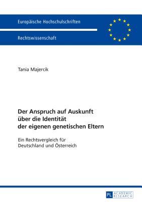 Der Anspruch auf Auskunft über die Identität der eigenen genetischen Eltern: Ein Rechtsvergleich für Deutschland und Österreich (Europäische Hochschulschriften Recht) (German Edition)