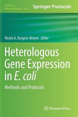 Heterologous Gene Expression in E.coli: Methods and Protocols (Methods in Molecular Biology, 1586)