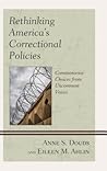 Rethinking America’s Correctional Policies: Commonsense Choices from Uncommon Voices Rethinking America’s Correctional Policies: Commonsense Choices from Uncommon Voices