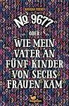 No 9677 oder Wie mein Vater an fünf Kinder von sechs Frauen kam by Natasha Friend