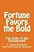 Fortune Favors the Bold by C. Edward Derdowski