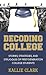 Decoding College: Stories, Strategies, and Struggles of First-Generation College Students