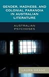 Gender, Madness, and Colonial Paranoia in Australian Literature: Australian Psychoses
