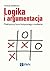 Logika i argumentacja. Praktyczny kurs krytycznego myślenia