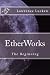 EtherWorks: The Beginning
