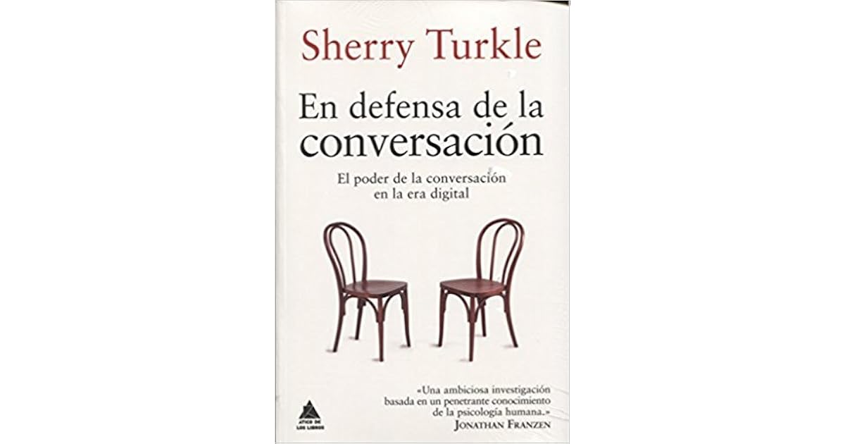 En defensa de la conversación el poder de la conversación en la era En defensa de la conversación el poder de la conversación en la era