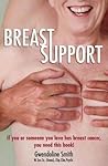 Breast Support: If You or Someone You Love has Breast Cancer, You Need This Book! Breast Support: If You or Someone You Love has Breast Cancer, You Need This Book!