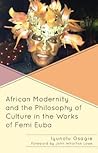 African Modernity and the Philosophy of Culture in the Works of Femi Euba (Black Diasporic Worlds: Origins and Evolutions from New World Slaving)