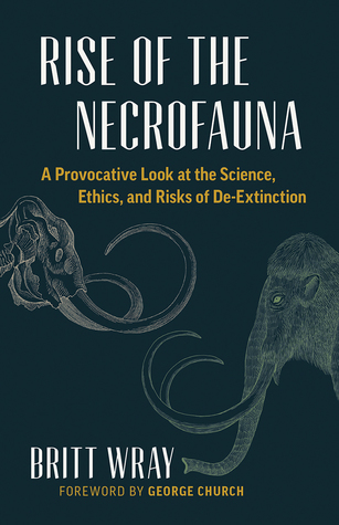 Rise of the Necrofauna: The Science, Ethics, and Risks of De-Extinction (David Suzuki Institute)