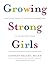 Growing Strong Girls by Lindsay Sealey