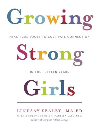 Growing Strong Girls: Practical Tools to Cultivate Connection in the Preteen Years (Paperback)