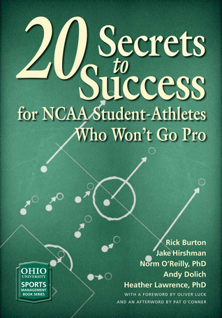 20 Secrets to Success for NCAA Student-Athletes Who Won’t Go Pro (Ohio University Sport Management Series)