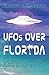 UFOs over Florida: Humanoid and other Strange Encounters in the Sunshine State