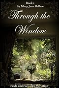 Through The Window, Book One: A Pride and Prejudice Variation
