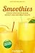 Smoothies: The 21 Day Challenge, Step By Step Easy Plan For Weight Loss And Great Health (FREE e-book included) (Smoothie Recipe Book, Smoothies For Weight Loss, Healthy Smoothies, Green Smoothies)