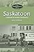 Saskatoon: A History in Words and Pictures