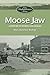 Moose Jaw: A History in Words and Pictures