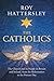 The Catholics: The Church and its People in Britain and Ireland, from the Reformation to the Present Day