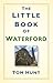 The Little Book of Waterford by Tom Hunt