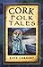 Cork Folk Tales (Folk Tales...