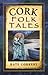 Cork Folk Tales (Folk Tales series)