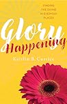 Glory Happening: ...