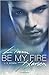 Be my Fire (Liam Harsen, #1)