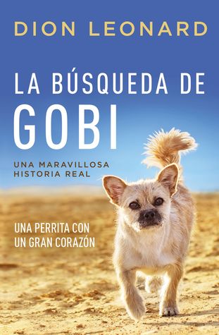 La búsqueda de Gobi: Una perrita con un gran corazón (Una maravillosa historia real) (Finding Gobi) (Spanish Edition)