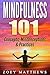 Mindfulness 101 - Concepts, Misconceptions & Practices: Easy and Powerful Meditation Techniques Proven to Reduce Stress, Sleep Better, Lower Blood Pressure & Improve Memory