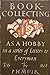 Book-Collecting as a Hobby: In a Series of Letters to Everyman