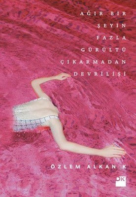 Ağır Bir Şeyin Fazla Gürültü Çıkarmadan Devrilişi (Paperback)