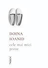 Cele mai mici proze by Doina Ioanid
