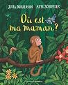 Où est ma maman ? by Julia Donaldson Où est ma maman ? by Julia Donaldson