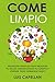 Come Limpio: Secretos Simples Para Mejorar tu Salud, Desintoxicar tu Cuerpo y Perder Peso Comiendo Sano! (Spanish Edition)