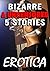 Bizarre & Uncensored: 5 Sto...