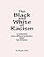 The Black and White of Racism: A commentary from a different perspective about Race Relations and reason for alarm