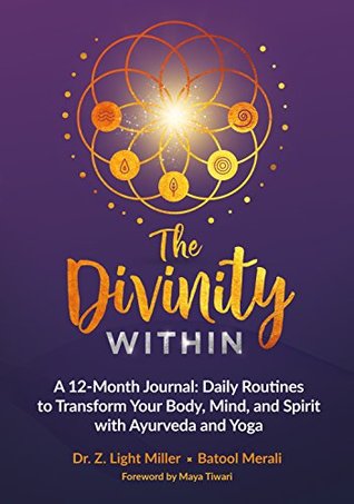 The Divinity Within: A 12-Month Journal: Daily Routines to Transform Your Body, Mind, and Spirit with Ayurveda and Yoga (Kindle Edition)