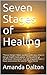 Seven Stages of Healing: “These things I have spoken unto you, that in me ye might have peace. In the world ye shall have tribulation: but be of good cheer; I have overcome the world.” John 16:33