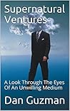 Supernatural Ventures : A Look Through The Eyes Of An Unwilling Medium (Padilla)