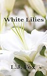 White Lilies by L.J.  Fox